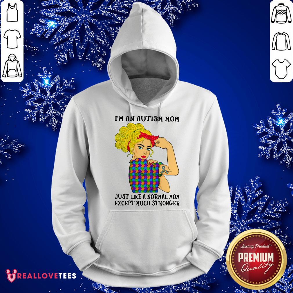Vip I’m An Autism Mom Just Like A Normal Mom Except Much Stronger Girl Shirt