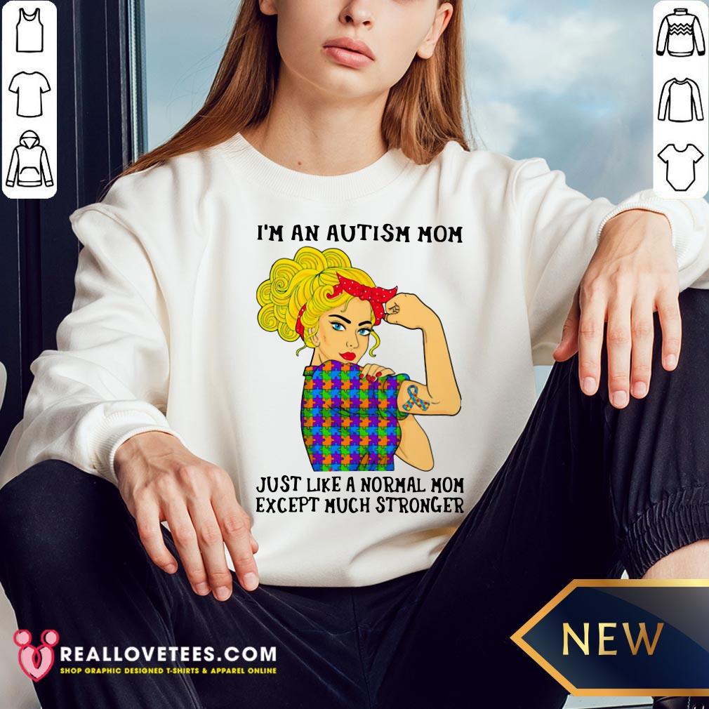 Vip I’m An Autism Mom Just Like A Normal Mom Except Much Stronger Girl Shirt