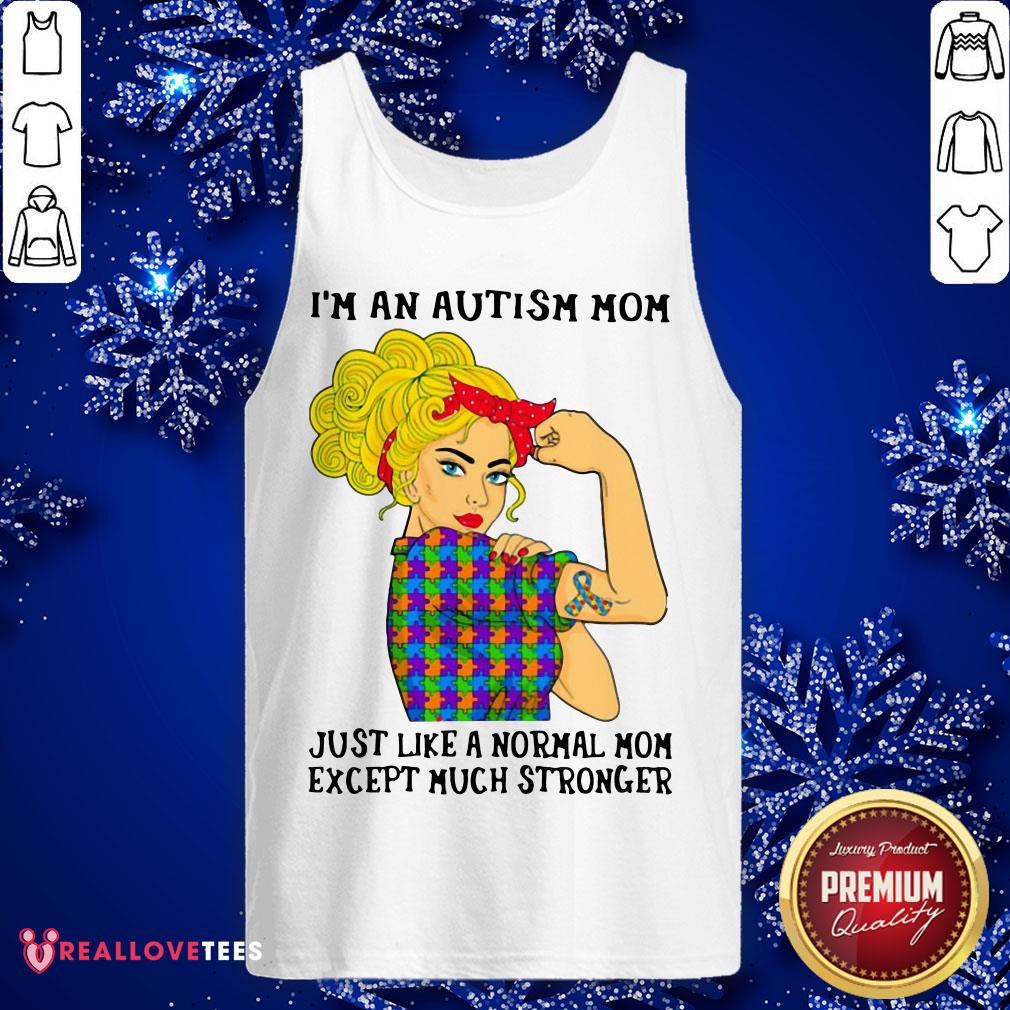 Vip I’m An Autism Mom Just Like A Normal Mom Except Much Stronger Girl Shirt