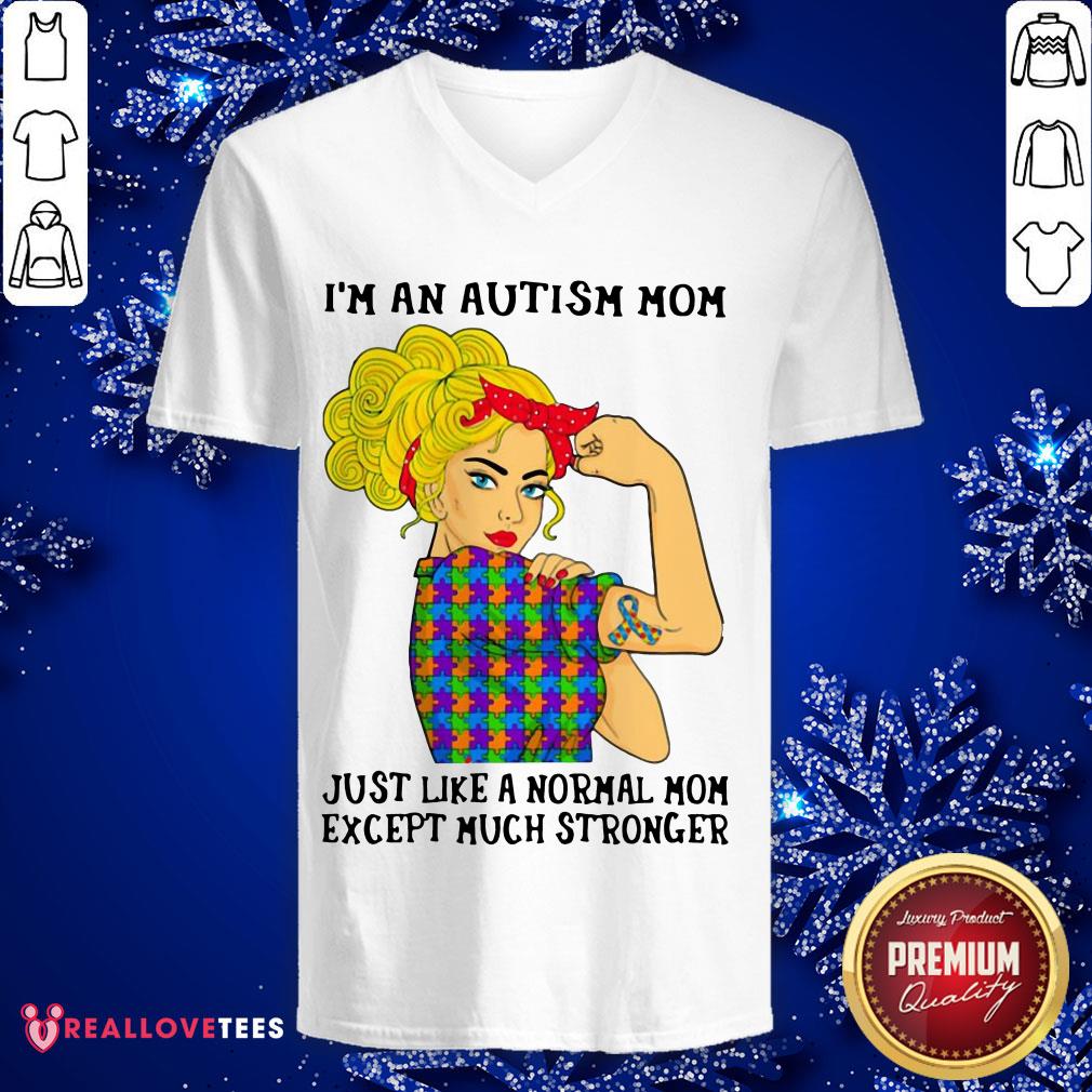 Vip I’m An Autism Mom Just Like A Normal Mom Except Much Stronger Girl Shirt