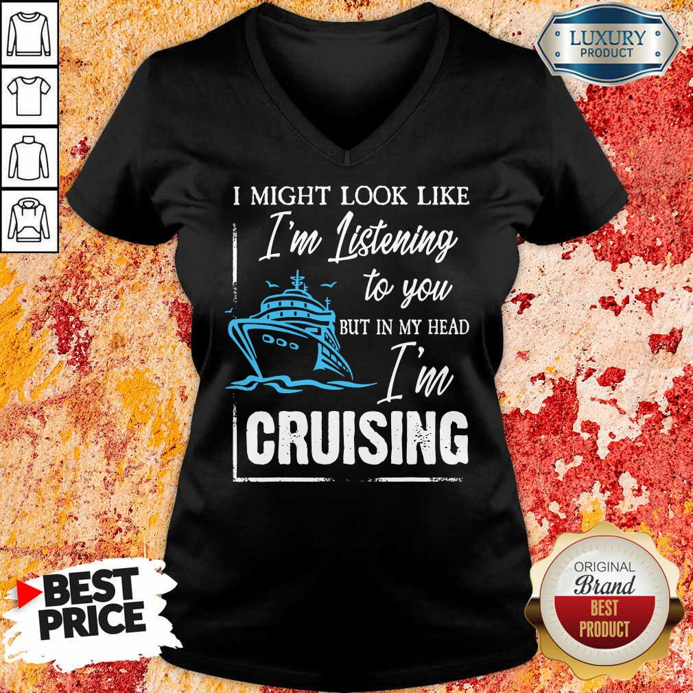 Vip Im Listening But In My Head Im Cruising Shirt
