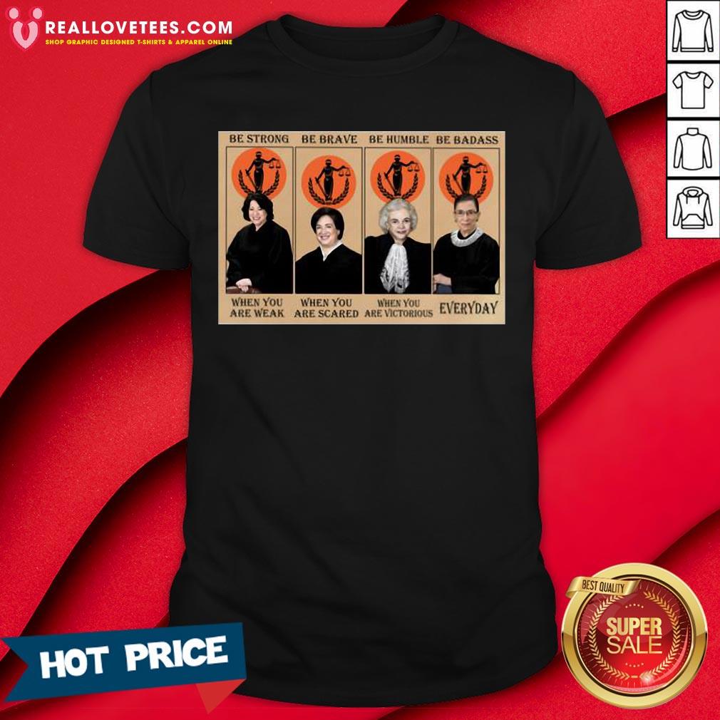 vip-judge-be-strong-be-brave-be-humble-be-badass-when-you-are-weak-when-shirt.jpg