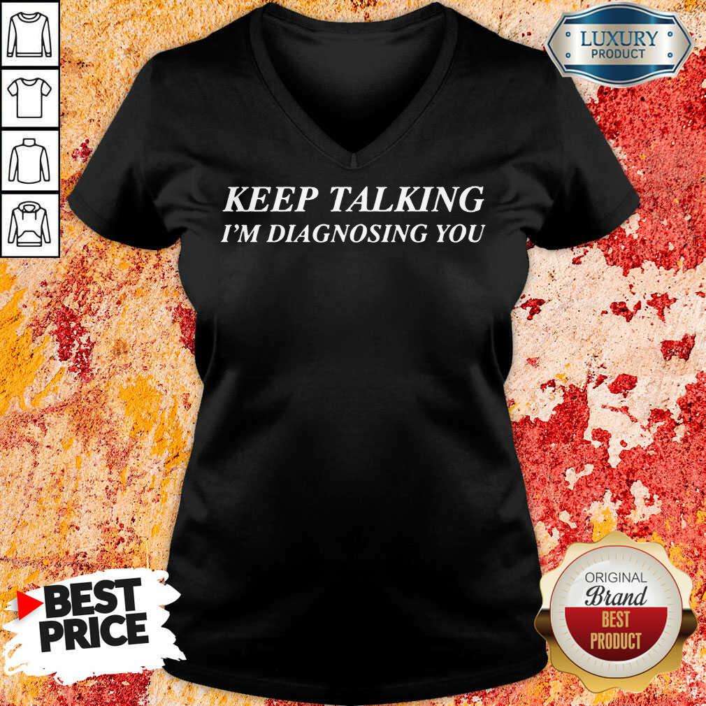 Vip Keep Talking Im Diagnosing You Shirt