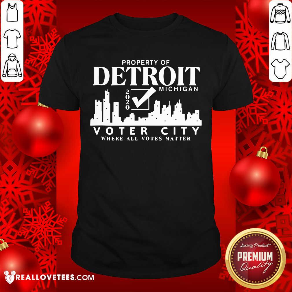 Vip Property Of Detroit Michigan 2020 Voter City Where All Votes Matter Shirt