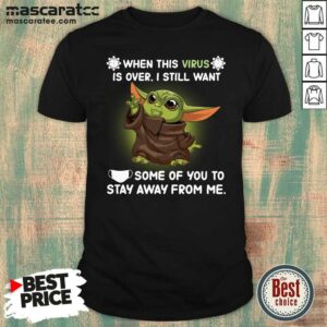 Nice Baby Yoda Face Mask When This Virus Is Over I Still Want Some Of You Shirt