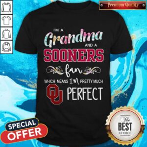 I’m A Grandma And A Sooners Fan Which Means I’m Pretty Much Perfect Shirt