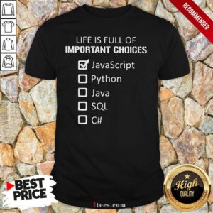 Life Is Full Of Important Choices JavaScript Quote Shirt