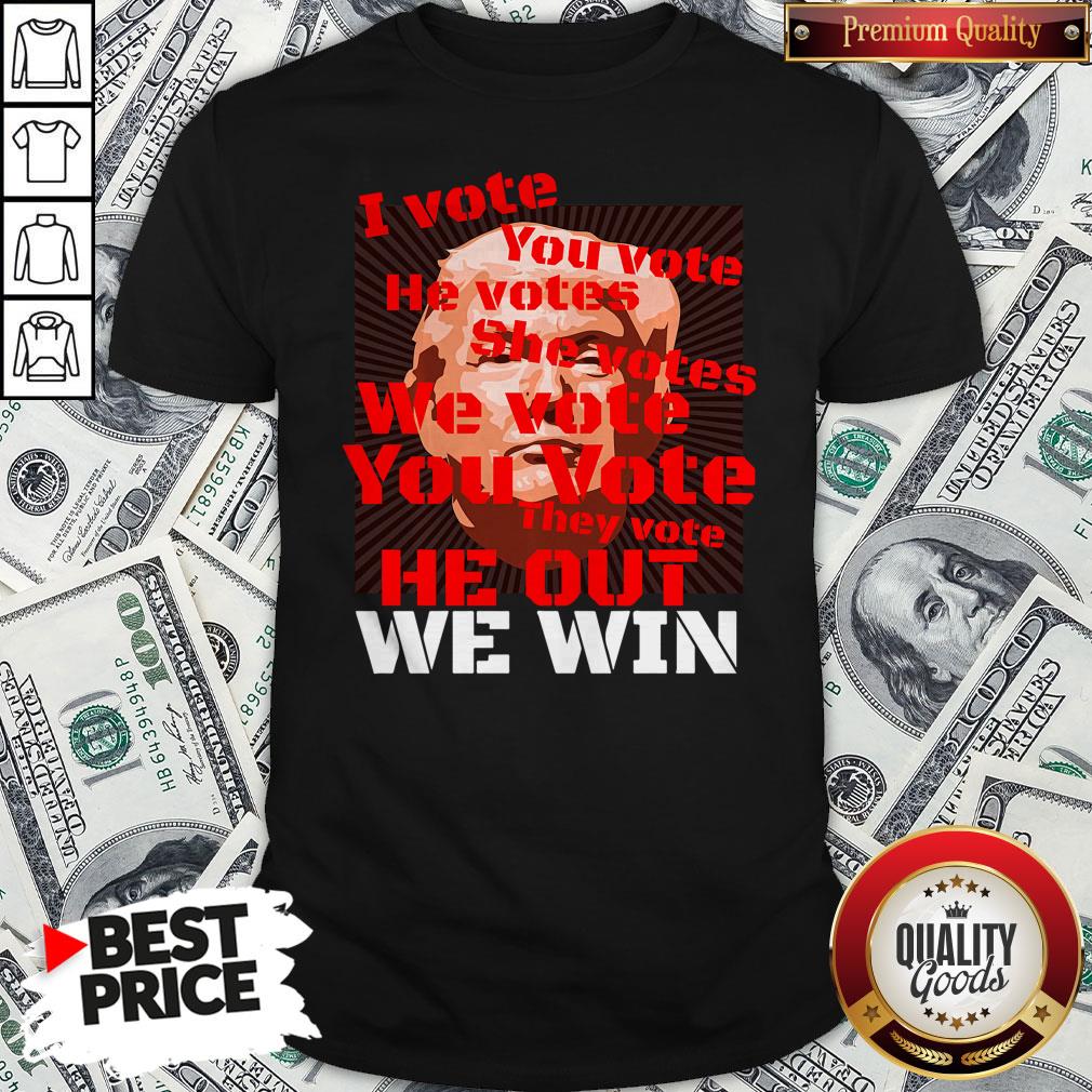 Vote Trump Joe Biden 2020 I Vote You Vote He Out We Win Election Shirt