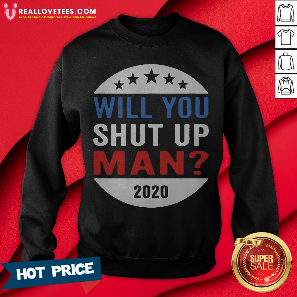 Vote Will You Shut Up 2020 Shirt