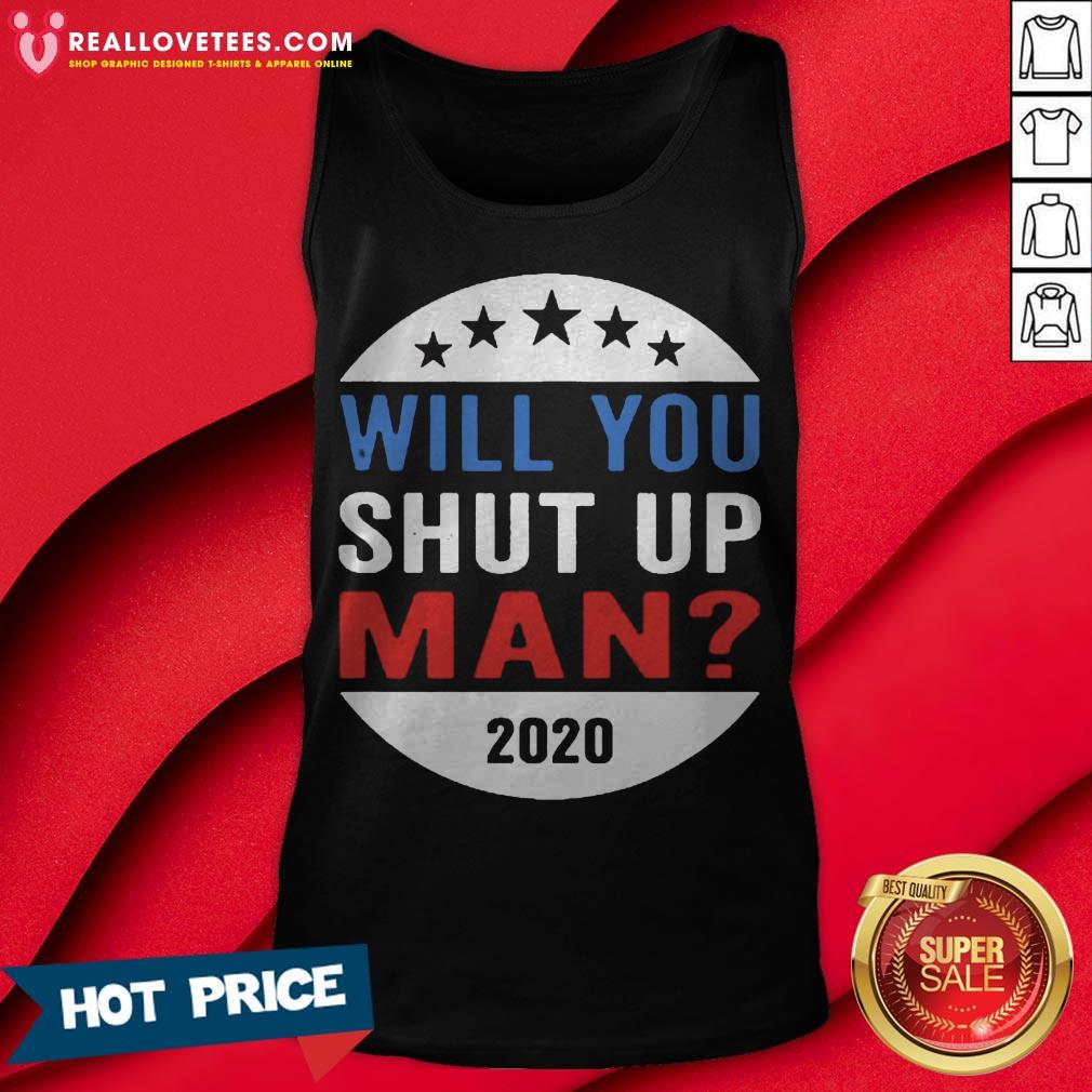 Vote Will You Shut Up 2020 Shirt