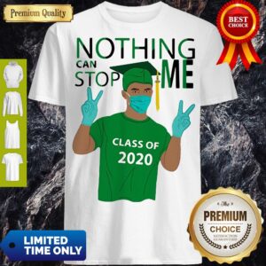 Awesome Nothing Can Stop Me Class Of 2020 Graduation Green Shirt
