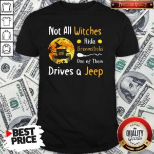 Not All Witches Ride Broomsticks One Of Them Drives A Jeep Halloween Shirt