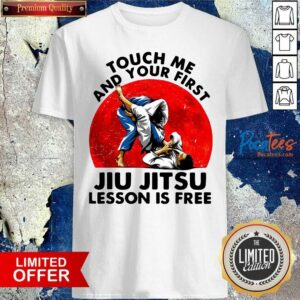 Nice Touch Me And Your First Jiu Jitsu Lesson Is Free Shirt