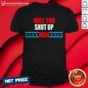 Official Will You Just Shut Shirt