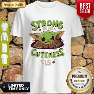 Nice Baby Yoda Strong In Me Cuteness Is Shirt