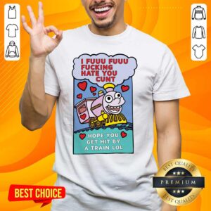 Official I Hope You Get Hit By A Train 3 Shirt