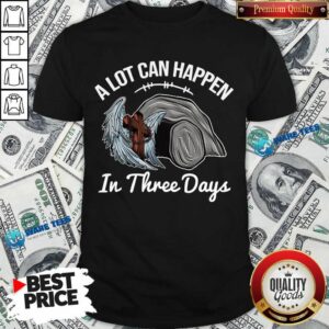 A Lot Can Happen In 3 Days Christian Easter Shirt