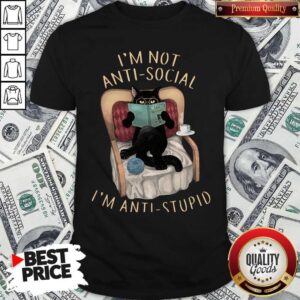 Official Cat I'm Not Anti-Social I'm Anti-Stupid Shirt