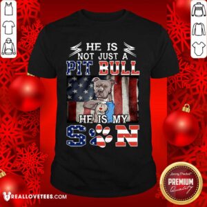 He Is Not Just A Pit Bull He Is My Son American Flag Shirt