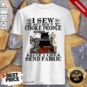 Official Black Cat I Sew So I Don’t Choke People Save A Life Send Fabric Shirt