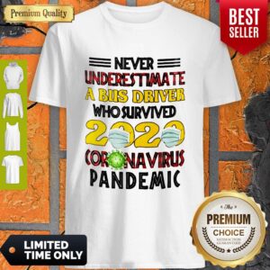 Nice Never Underestimate A Bus Driver Who Survived 2020 Coronavirus Pandemic Shirt
