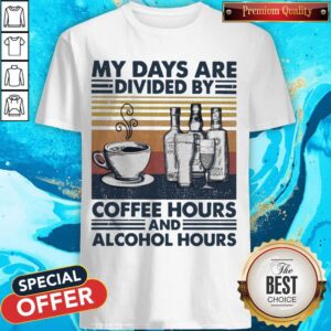 Top My Days Are Divided By Coffee Hours And Alcohol Hours Vintage Shirt