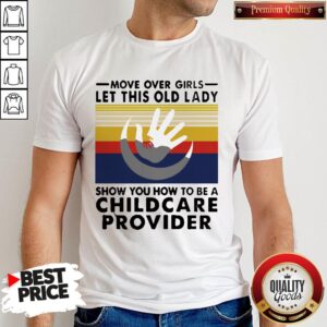 Move Over Girls Let This Old Lady Show You How To Be A Childcare Provider Vintage Shirt