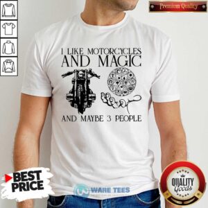 I Like Motorcycles And Magic And Maybe 3 People Shirt