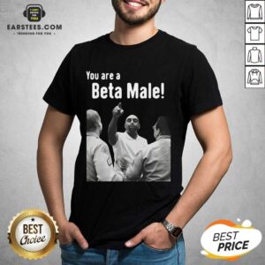 Vip JLP Talk Show You Are A Beta Male Shirt