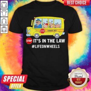Pretty Stop School Bus Stop It’s In The Law Lifeonwheels Shirt
