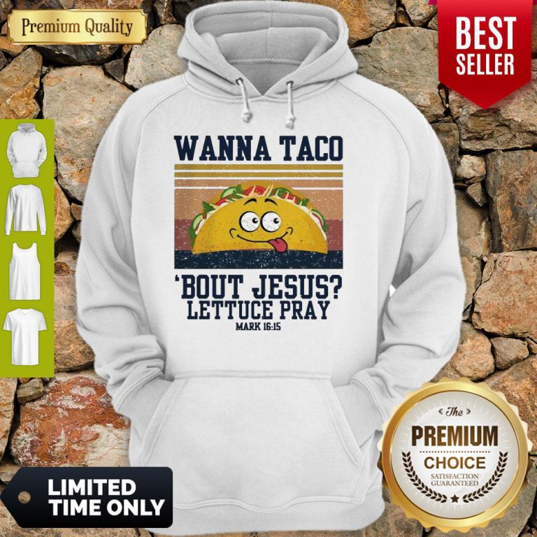 wanna-tace-bout-jesus-lettuce-pray-mark-16-15-vintage-hoodie-768x768