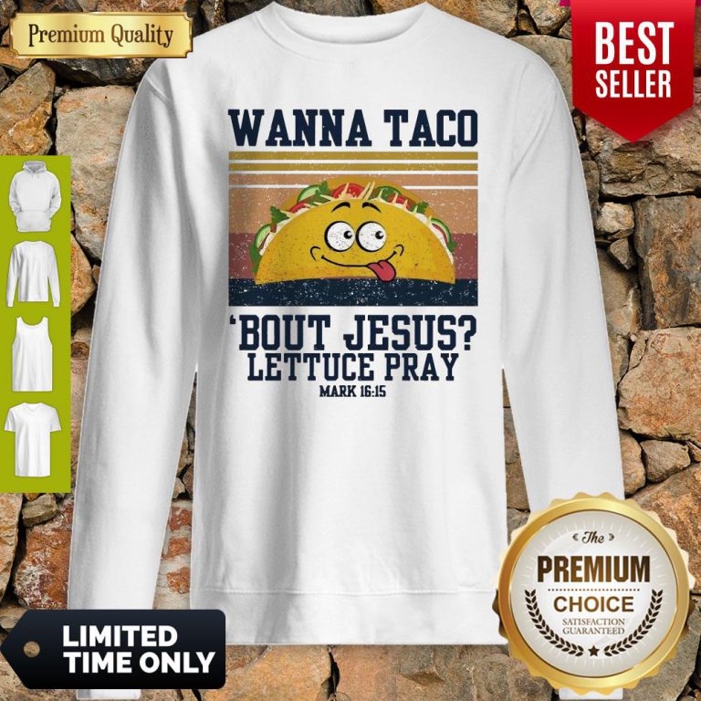 wanna-tace-bout-jesus-lettuce-pray-mark-16-15-vintage-sweatshirt-768x768