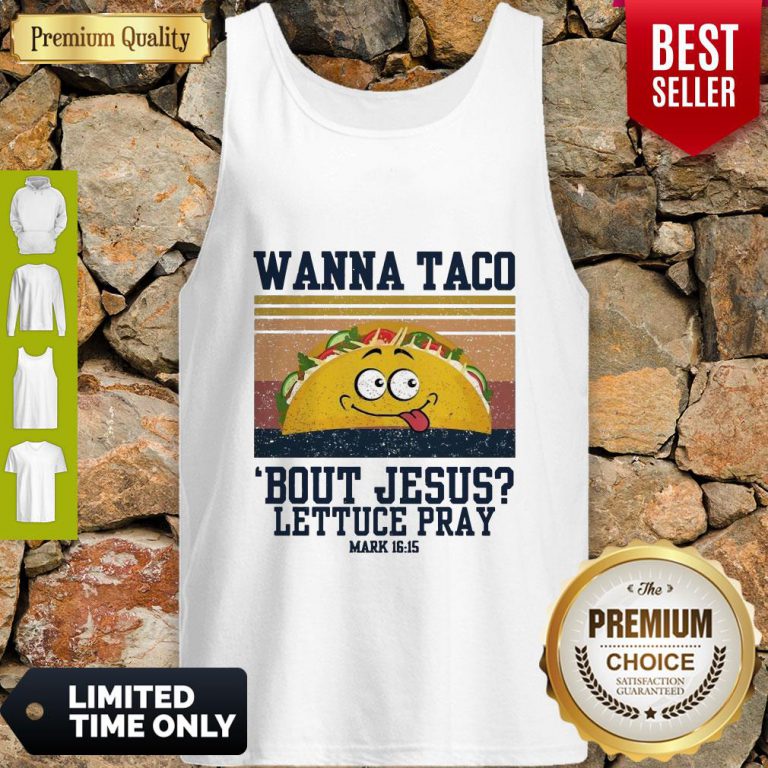 wanna-tace-bout-jesus-lettuce-pray-mark-16-15-vintage-tank-top-768x768
