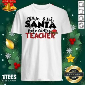 Wonder Move Over Santa Here Comes Teacher Shirt
