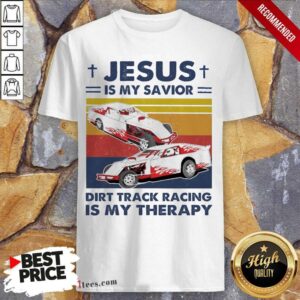 Well Jesus Is My Savior Dirt Track Racing Is My Therapy Vintage Shirt