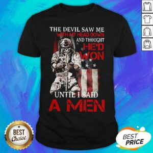 The Devil Saw Me With My Head Down And Thought Hed Won Until I Said Amen Veteran Shirt