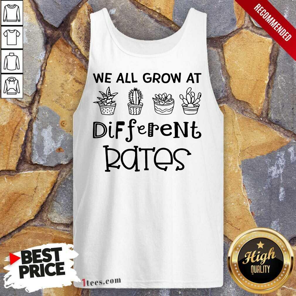 We All Grow At Different Rates Shirt