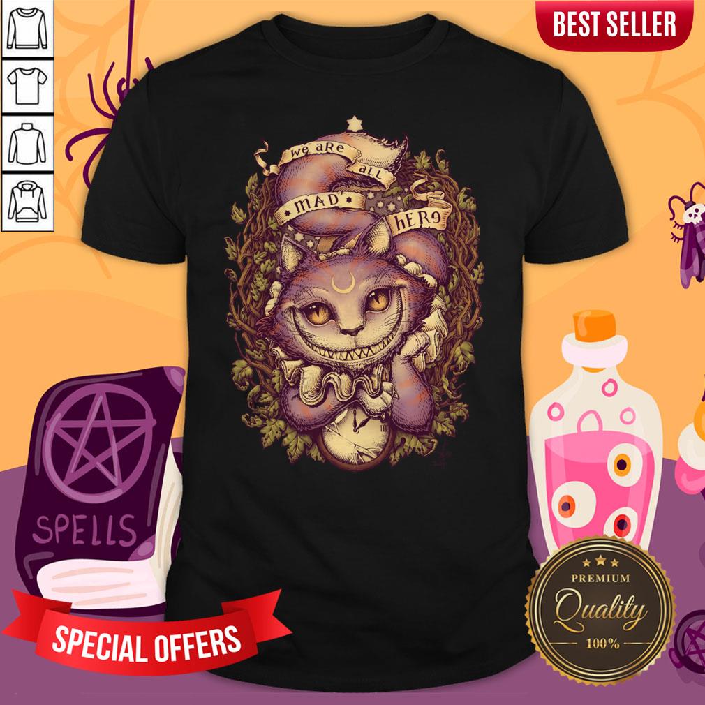 We Are All MAD Here Cheshire Cat Halloween Shirt