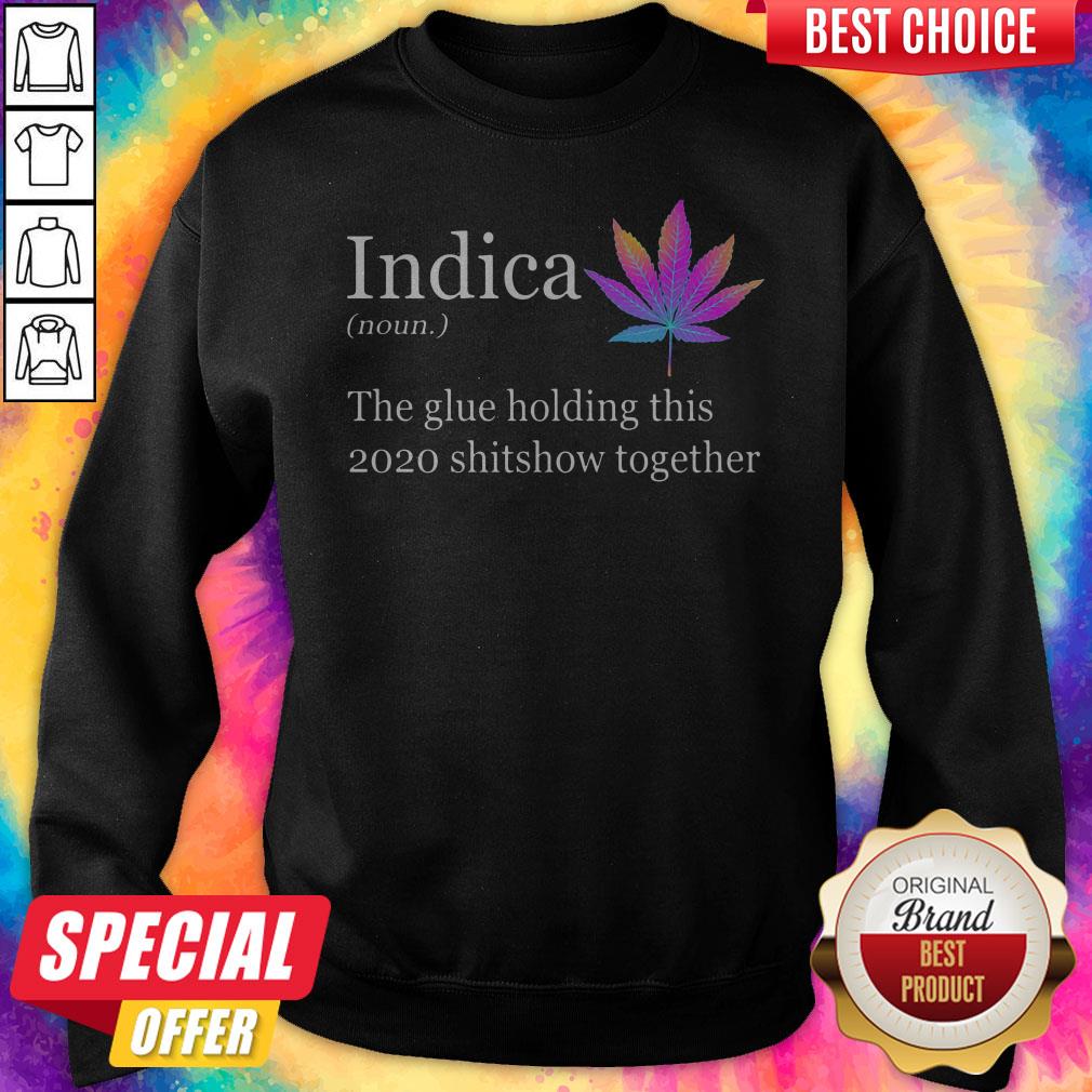 Weed Indica The Glue Holding This Shitshow Together Shirt