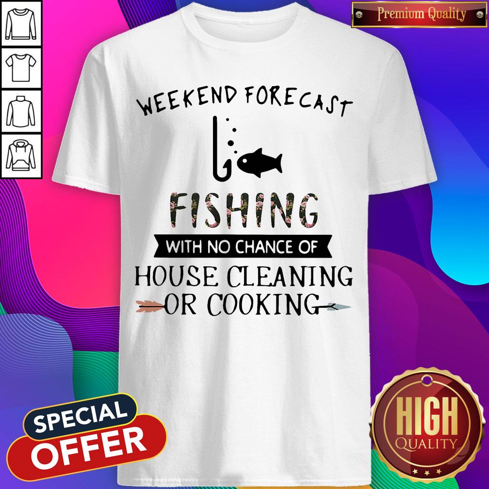 weekend-forecast-fishing-with-no-chance-of-house-cleaning-or-cooking-flower-shirt.jpg