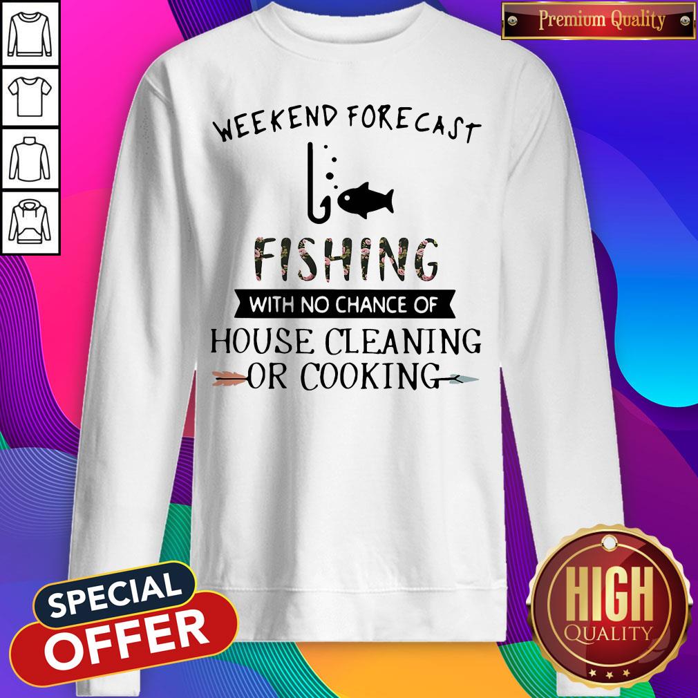 weekend-forecast-fishing-with-no-chance-of-house-cleaning-or-cooking-flower-sweatshirt.jpg
