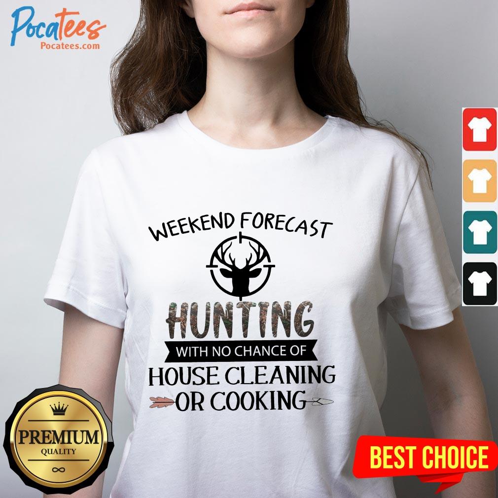 Weekend Forecast Hunting With No Chance Of House Cleaning Or Cooking Shirt