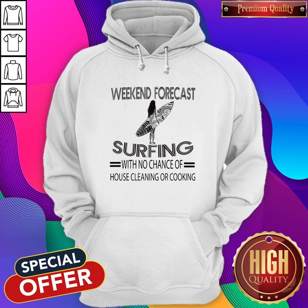 Weekend Forecast Surfing With No Chance Of House Cleaning Or Cooking Shirt