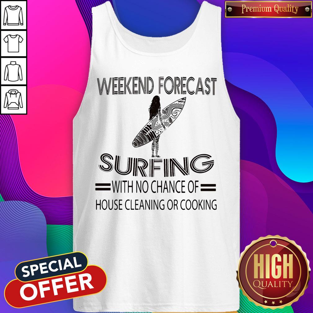 Weekend Forecast Surfing With No Chance Of House Cleaning Or Cooking Shirt