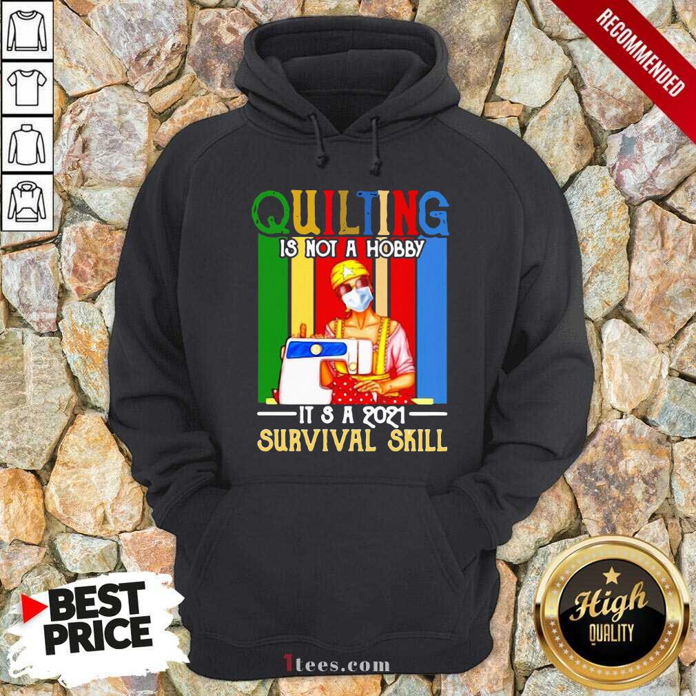 Well Quilting Is Not A Hobby Its 2021 Survival Skill Vintage Shirt