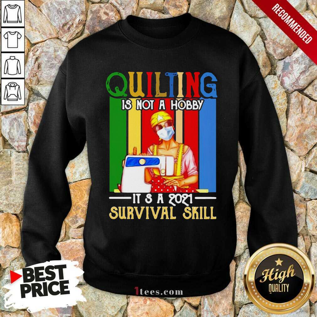 Well Quilting Is Not A Hobby Its 2021 Survival Skill Vintage Shirt