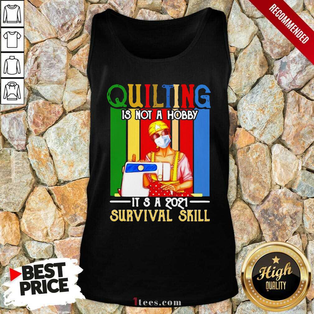 Well Quilting Is Not A Hobby Its 2021 Survival Skill Vintage Shirt