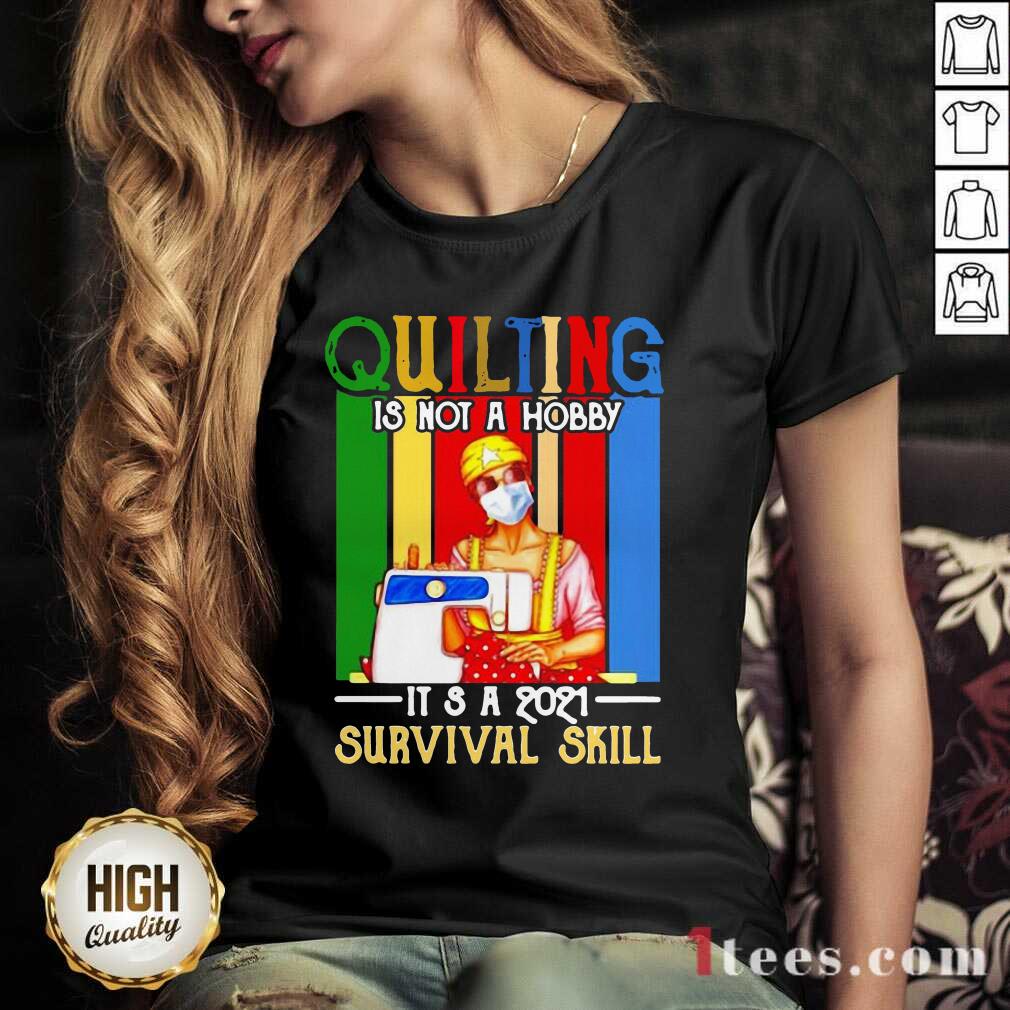 Well Quilting Is Not A Hobby Its 2021 Survival Skill Vintage Shirt