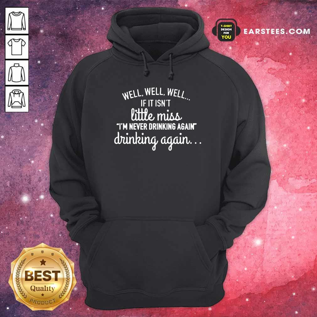 Well Well Well If It Isn't Little Miss Im Never Drinking Again Shirt