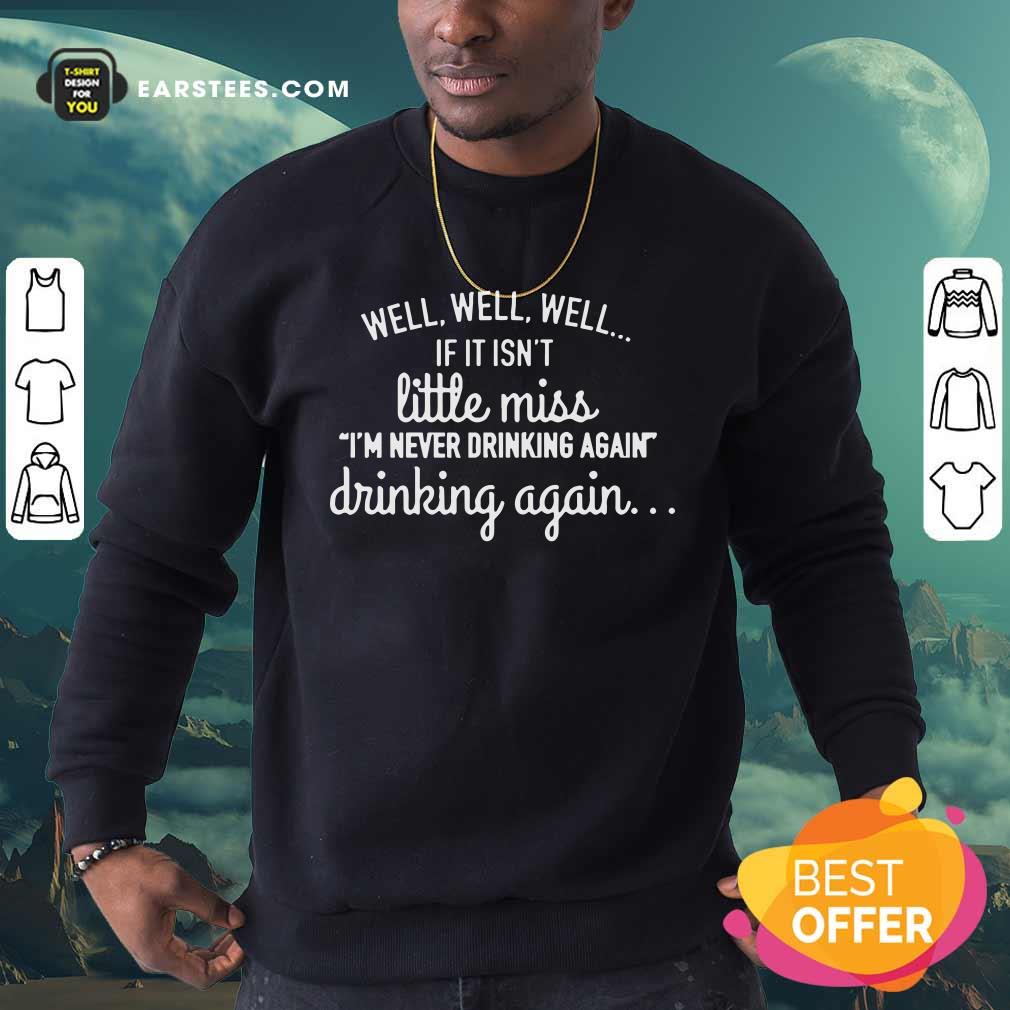 Well Well Well If It Isn't Little Miss Im Never Drinking Again Shirt